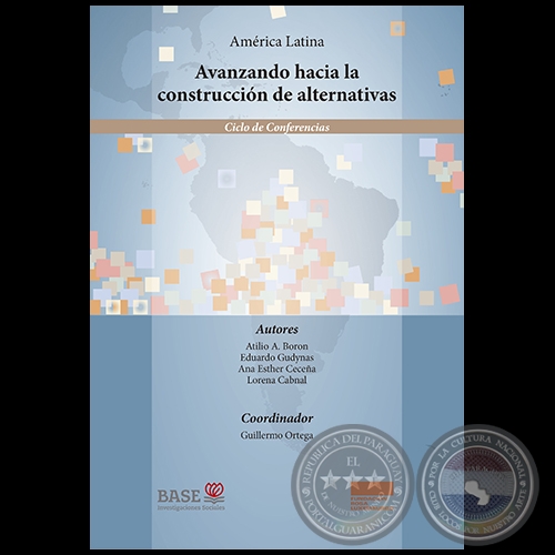 AMÉRICA LATINA - AVANZANDO HACIA LA CONSTRUCCIÓN DE ALTERNATIVAS - Coordinador: GUILLEMO ORTEGA - Diciembre 2017